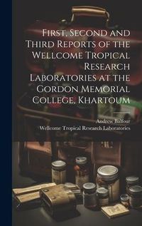 Produktbild: First, Second and Third Reports of the Wellcome Tropical Research Laboratories at the Gordon Memorial College, Khartoum