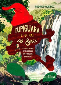 Produktbild: Tupiguara e o Pai do Saci: A Saga da Liga de Guardi&otilde;es do Folclore Brasileiro