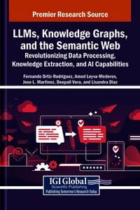Produktbild: LLMs, Knowledge Graphs, and the Semantic Web: Revolutionizing Data Processing, Knowledge Extraction, and AI Capabilities