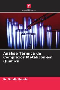 Produktbild: An&aacute;lise T&eacute;rmica de Complexos Met&aacute;licos em Qu&iacute;mica
