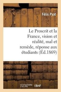 Produktbild: Le Proscrit Et La France, Vision Et R&eacute;alit&eacute;, Mal Et Rem&egrave;de, R&eacute;ponse Aux &Eacute;tudiants