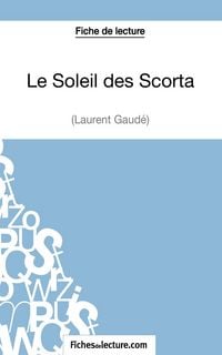 Produktbild: Le Soleil des Scorta de Laurent Gaud&eacute; (Fiche de lecture)