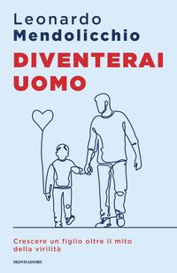 Produktbild: Diventerai uomo. Crescere un figlio oltre il mito della virilit&agrave;