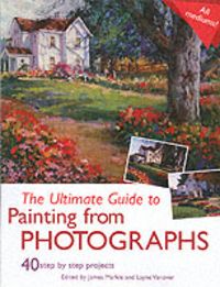 Produktbild: The Ultimate Guide to Painting from Photographs: 40 Step by Step Projects