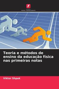 Produktbild: Teoria e m&eacute;todos de ensino da educa&ccedil;&atilde;o f&iacute;sica nas primeiras notas