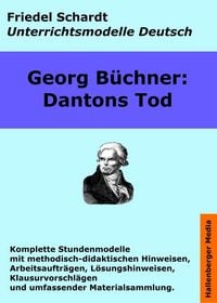 Produktbild: Georg B&uuml;chner: Dantons Tod. Unterrichtsmodell und Unterrichtsvorbereitungen. Unterrichtsmaterial und komplette Stundenmodelle f&uuml;r den Deutschunterrich