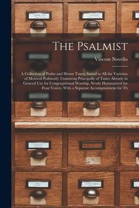 Produktbild: The Psalmist: A Collection of Psalm and Hymn Tunes, Suited to All the Varieties of Metrical Psalmody: Consisting Principally of Tune