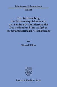 Produktbild: Die Rechtsstellung der Parlamentspr&auml;sidenten in den L&auml;ndern der Bundesrepublik Deutschland und ihre Aufgaben im parlamentarischen Gesch&auml;ftsgang.