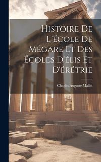 Produktbild: Histoire De L'&eacute;cole De M&eacute;gare Et Des &Eacute;coles D'&eacute;lis Et D'&eacute;r&eacute;trie