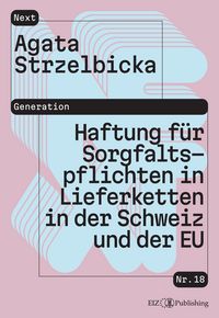 Produktbild: Haftung f&uuml;r Sorgfaltspflichten in Lieferketten: Analyse nach Schweizer Recht und EU-Recht