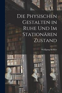 Produktbild: Die physischen Gestalten in Ruhe und im station&auml;ren Zustand