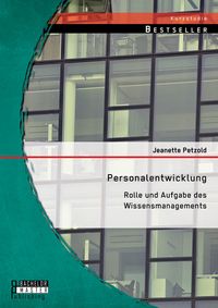 Produktbild: Personalentwicklung: Rolle und Aufgabe des Wissensmanagements