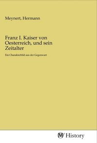 Produktbild: Franz I. Kaiser von Oesterreich, und sein Zeitalter