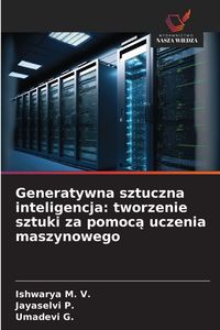 Produktbild: Generatywna sztuczna inteligencja: tworzenie sztuki za pomoc&iquest; uczenia maszynowego