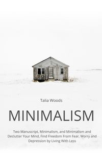 Produktbild: Minimalism: Two Manuscript, Minimalism, and Minimalism and Declutter Your Mind, Find Freedom From Fear, Worry and Depression by Living With Less