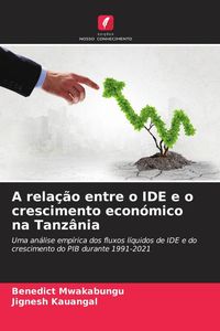 Produktbild: A rela&ccedil;&atilde;o entre o IDE e o crescimento econ&oacute;mico na Tanz&acirc;nia