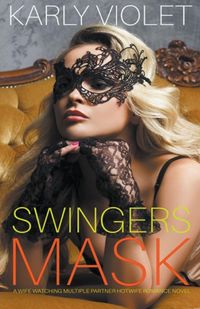 Produktbild: Swingers Mask - A Wife Watching Multiple Partner Hotwife Romance Novel