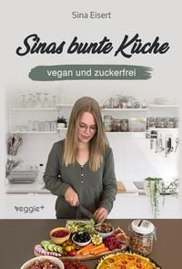 Produktbild: Sinas bunte K&uuml;che - vegan und zuckerfrei