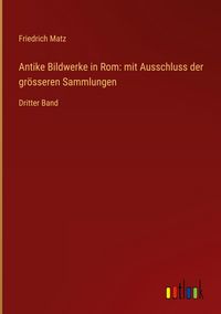 Produktbild: Antike Bildwerke in Rom: mit Ausschluss der gr&ouml;sseren Sammlungen