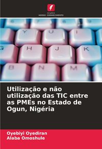 Produktbild: Utiliza&ccedil;&atilde;o e n&atilde;o utiliza&ccedil;&atilde;o das TIC entre as PMEs no Estado de Ogun, Nig&eacute;ria