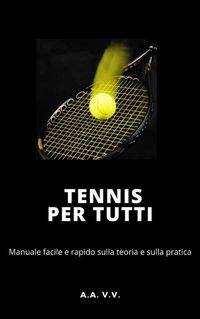 Produktbild: Tennis per tutti - Manuale facile e rapido sulla teoria e sulla pratica