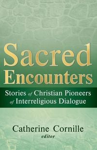 Produktbild: Sacred Encounters: Stories of Christian Pioneers of Interreligious Dialogue