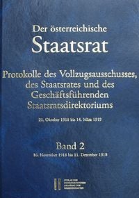 Produktbild: Der &ouml;sterreichische Staatsrat, Protokolle des Vollzugsausschusses, des Staatsrates und des Gesch&auml;ftsf&uuml;hrenden Staatsdirektoriums 21. Oktober 1918 bis