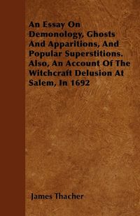 Produktbild: An Essay on Demonology, Ghosts and Apparitions, and Popular Superstitions - Also, an Account of the Witchcraft Delusion at Salem, in 1692