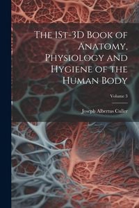 Produktbild: The 1St-3D Book of Anatomy, Physiology and Hygiene of the Human Body; Volume 3