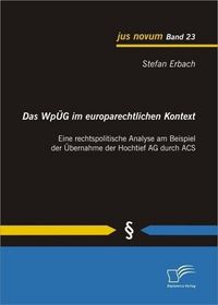 Produktbild: Das Wp&Uuml;G im europarechtlichen Kontext: Eine rechtspolitische Analyse am Beispiel der &Uuml;bernahme der Hochtief AG durch ACS