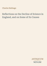 Produktbild: Reflections on the Decline of Science in England, and on Some of Its Causes