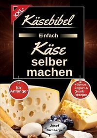Produktbild: K&auml;sebibel XXL - Einfach K&auml;se selber machen f&uuml;r Anf&auml;nger