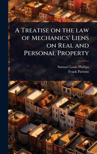 Produktbild: A Treatise on the law of Mechanics' Liens on Real and Personal Property