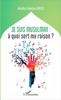 Produktbild: Je suis musulman : &agrave; quoi sert ma raison?