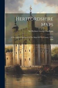 Produktbild: Hertfordshire Maps: A Descriptive Catalogue Of The Maps Of The County, 1579-1900
