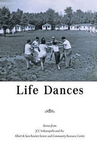 Produktbild: Life Dances: Stories from the Indianapolis JCC and the Arthur and Sara Reuben Senior and Community Resource Center