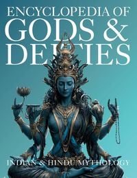 Produktbild: Encyclopedia of Gods & Deities - Indian & Hindu Mythology
