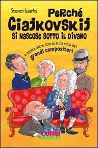 Produktbild: Perch&eacute; Ciajkowskij si nascose sotto il divano e molte altre storie sulla vita dei grandi compositori