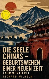 Produktbild: Die Seele Chinas - Geburtswehen einer neuen Zeit (Kommentiert)