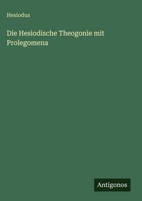 Produktbild: Die Hesiodische Theogonie mit Prolegomena