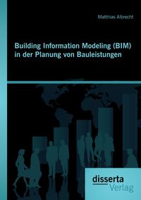 Produktbild: Building Information Modeling (BIM) in der Planung von Bauleistungen