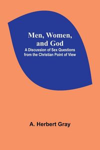 Produktbild: Men, Women, and God; A Discussion of Sex Questions from the Christian Point of View