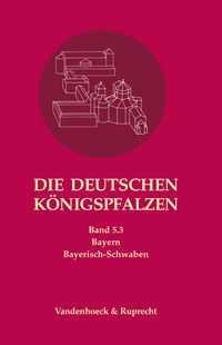 Produktbild: Die deutschen K&ouml;nigspfalzen. Band 5: Bayern