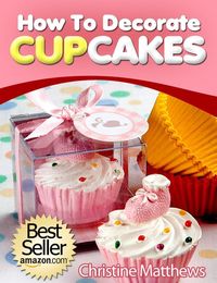 Produktbild: How To Decorate Cupcakes (Cake Decorating for Beginners, #2)