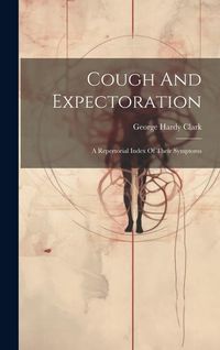 Produktbild: Cough And Expectoration: A Repertorial Index Of Their Symptoms