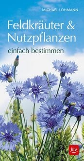 Produktbild: Feldkr&auml;uter & Nutzpflanzen einfach bestimmen