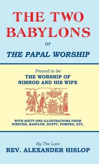 Produktbild: The Two Babylons, Or the Papal Worship