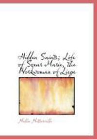 Produktbild: Hidden Saints; Life of Soeur Marie, the Workwoman of Liege