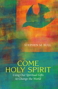Produktbild: Come Holy Spirit: Using Our Spiritual Gifts to Change the World
