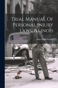 Produktbild: Trial Manual Of Personal Injury Laws, Illinois